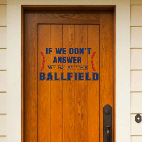Front Door Decor - Baseball or Softball Wall Decal - If We Don't Answer We're At The Ballfield - Vinyl Sticker for Porch, Bedroom, Playroom, or Other Living Space