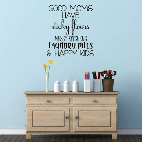 Gift for Mom Vinyl Sticker Wall Decal - Good Moms Have Sticky Floors Messy Kitchens - Removable Quote Sign for Home Decoration, Bedroom, Hallway Decor