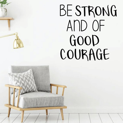 Inspirational Wall Decal - Be Strong And Of Good Courage - Motivational Vinyl Art for Home, Bedroom or Living Room Decor