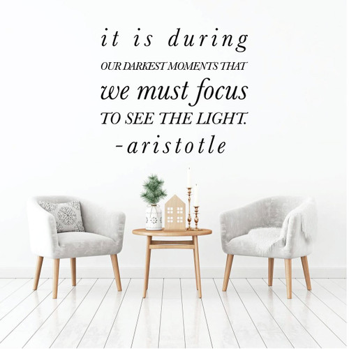 Inspirational Wall Decal - It Is During Our Darkest Moments - Aristotle Vinyl Art for Home, Bedroom or Living Room Decor
