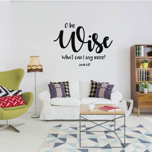 LDS Wall Decal - O Be Wise What Can I Say More? Jacob 6:12 - Vinyl Decoration for Home, Bedroom, Living Room or Nursery Decor