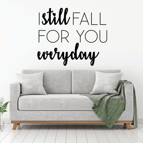 Love Wall Decal - I Still Fall For You Everyday - Vinyl Decor for Bedroom, Home, Living Room or Family Room