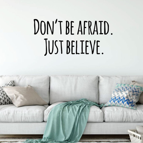 Motivational Wall Decal - Don't Be Afraid Just Believe - Inspirational Vinyl Decorations for Home, Bedroom or Living Room Decor