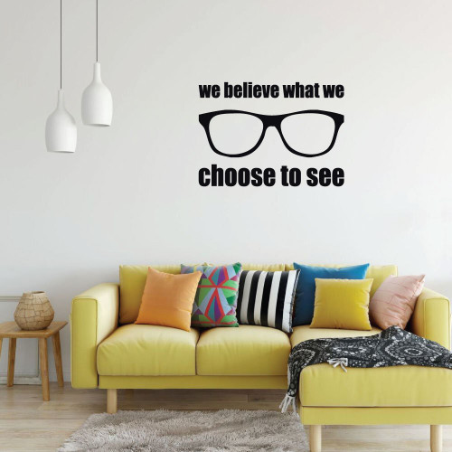 Motivational Wall Decal - We Believe What We choose To See With Sunglasses - Vinyl Sticker Art for Home Decor, Bedroom or Living Room Decoration