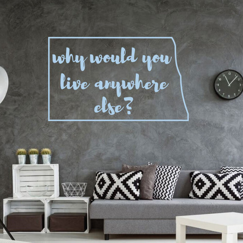 North Dakota Wall Decor - Why Would You Live Anywhere Else - State Vinyl Decal Silhouette for Home Decor, Living Room or Family Room Decoration