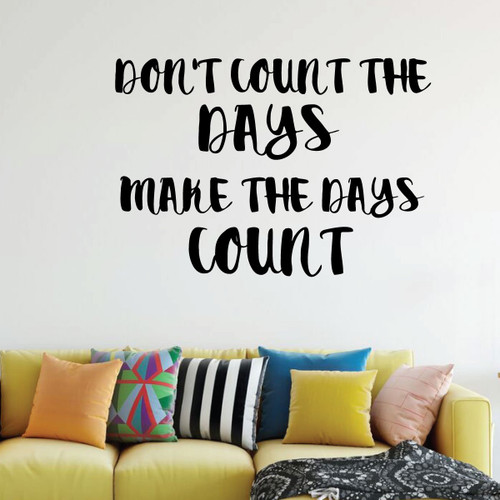 Positive Wall Decal - Don't Count The Days - Vinyl Decor for Bedroom, Home Decor or Living Room Decoration