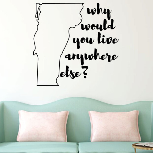 Vermont Wall Decal - Why Would You Live Anywhere Else - State Vinyl Art Silhouette for Home Decor, Living Room or Family Room Decoration