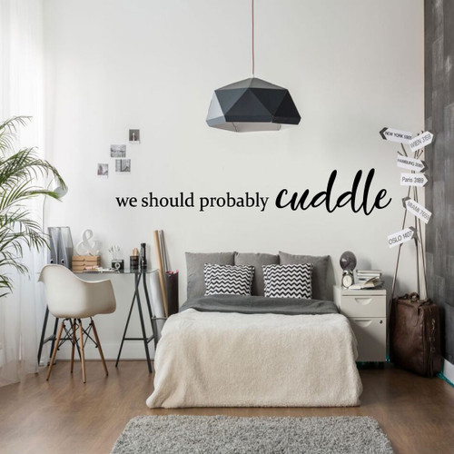 We Should Probably Cuddle Vinyl Wall Decal - Romantic Gift for Newlywed Wife or Husband - Wedding or Anniversary Present