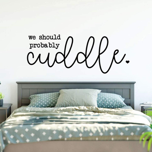 We Should Probably Cuddle Vinyl Wall Decal