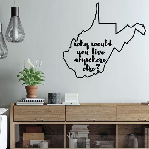 West Virginia Wall Decor - Why Would You Live Anywhere Else - State Silhouette Vinyl Decal Art for Home Decor, Living Room or Family Room Decoration