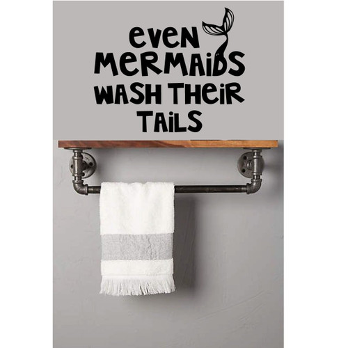 Bathroom Wall Decal Quote - Even Mermaids Wash Their Tails - Vinyl Decor for Bedroom or Playroom