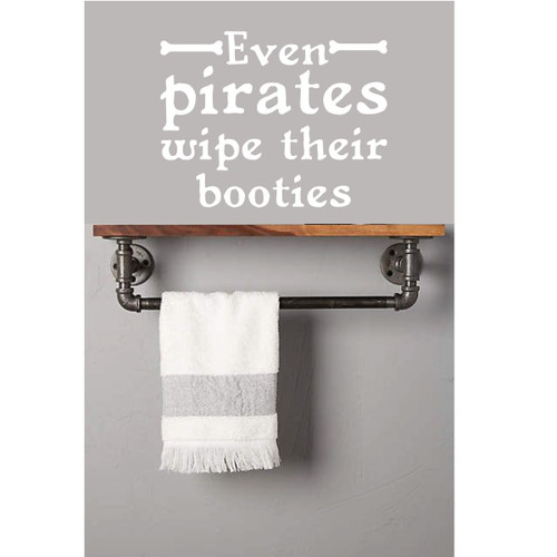 Bathroom Wall Decal Quote - Even Pirates Wipe Their Booties - Decal for Bedroom or Playroom
