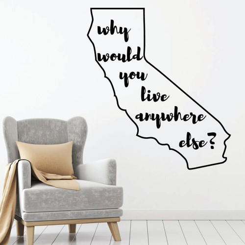 California Wall Decal - Why Would You Live Anywhere Else - State Vinyl Art Silhouette for Home Decor, Living Room or Family Room Decoration