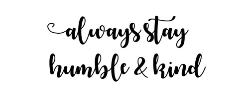 Inspirational Wall Decal - Always Stay Humble & Kind - Vinyl Decor for Living, Family Room or Home Decor