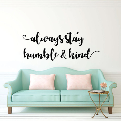 Inspirational Wall Decal - Always Stay Humble & Kind - Vinyl Decor for Living, Family Room or Home Decor