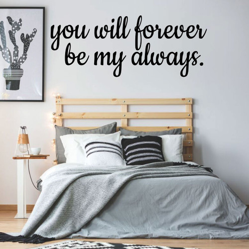 Love Decal - You Will Forever Be My Always - Vinyl Wall Decor for Bedroom, Home, Living Room or Family Room Decoration