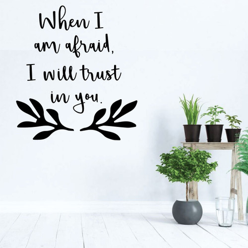 Love Wall Decal - When I Am Afraid, I Will Trust In You - Vinyl Bedroom Decor, Home, Living Room or Family Room Decoration
