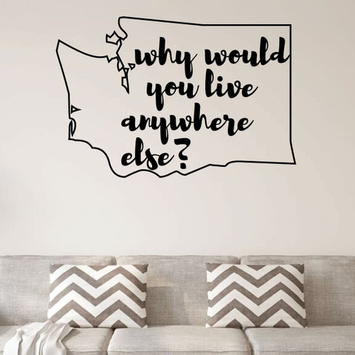 Washington Wall Decal - Why Would You Live Anywhere Else - State Vinyl Art Silhouette for Home Decor, Living Room or Family Room Decoration