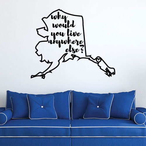 Alaska Wall Decal - Why Would You Live Anywhere Else - State Vinyl Art Silhouette for Home Decor, Living Room or Family Room Decoration