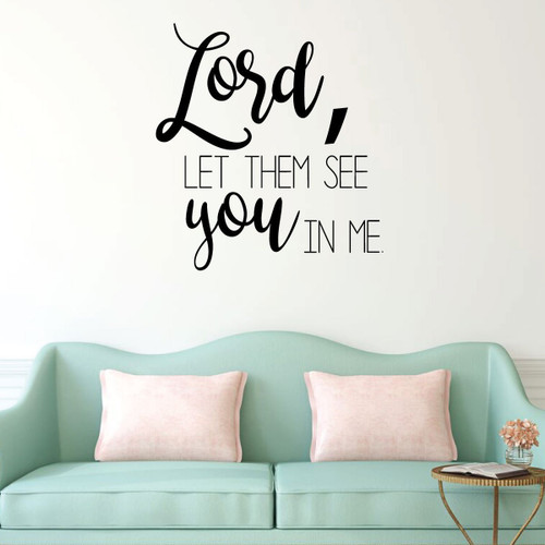 Christian Wall Decal - Lord, Let Them See You In Me - Vinyl Scripture And Religious Home Bathroom Decor - Church Decoration