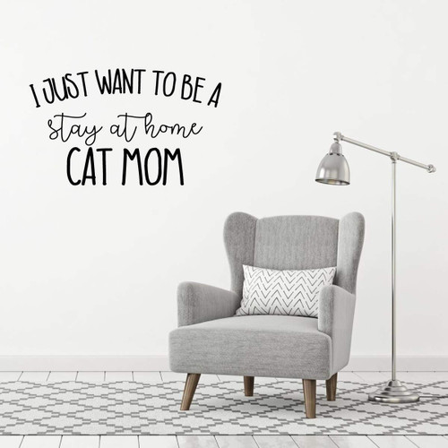 Cat Lover Gifts | I Just Want to Be a Stay at Home Cat Mom | Vinyl Wall Decal For Home Decor or Veterinary Clinic Decoration | Vinyl Sticker for Laptop or Water Bottle
