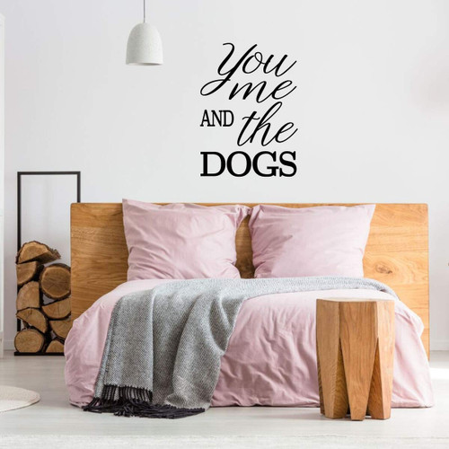 Dog Wall Decal | You Me and the Dogs Quote | Vinyl Sticker Decor for Home, Bedroom, Play Room | Small, Large, Extra Large | Black, White, Pink, Blue, Many other Colors