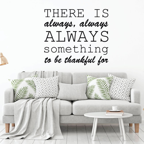 Life Quotes Wall Decals - Gratitude Quotes - "There is always, always, always something to be thankful for" - Inspirational Vinyl Art