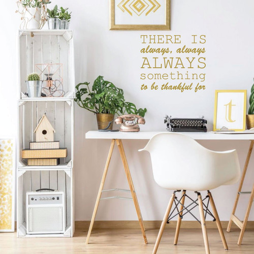 Life Quotes Wall Decals - Gratitude Quotes - "There is always, always, always something to be thankful for" - Inspirational Vinyl Art