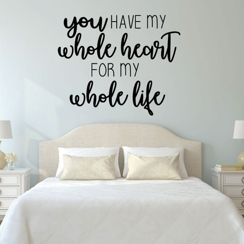 Love Quotes Wall Decal - You Have My Whole Heart For My Whole Life - Vinyl Sticker Design for Bedroom Decor, Home, Living or Family Room Decoration