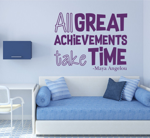 Maya Angelou Quote - All Great Achievements Take Time - Famous Quotes For the Home, Office, or Classroom