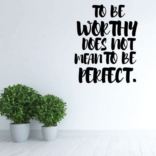 Motivational Wall Decal - To Be Worthy Does Not Mean To Be Perfect - Inspirational Vinyl Decorations for Home, Bedroom or Living Room Decor