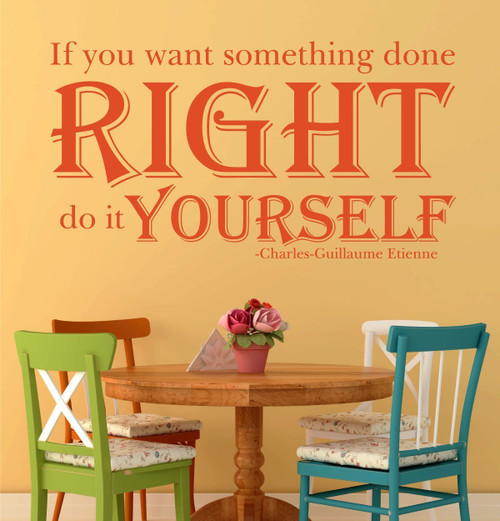 Quote Wall Decals - If You Want Something Done Right Do It Yourself - Charles-Guillaume Etienne Quotes, Famous Quotes Wall Decals for the Home, Office, or Classroom