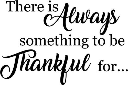 Be thankful wall decal quote - There is always something to be thankful for