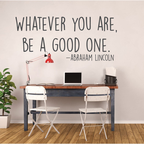 Abraham Lincoln Quote 'Whatever You Are Be a Good One' - Dark Gray