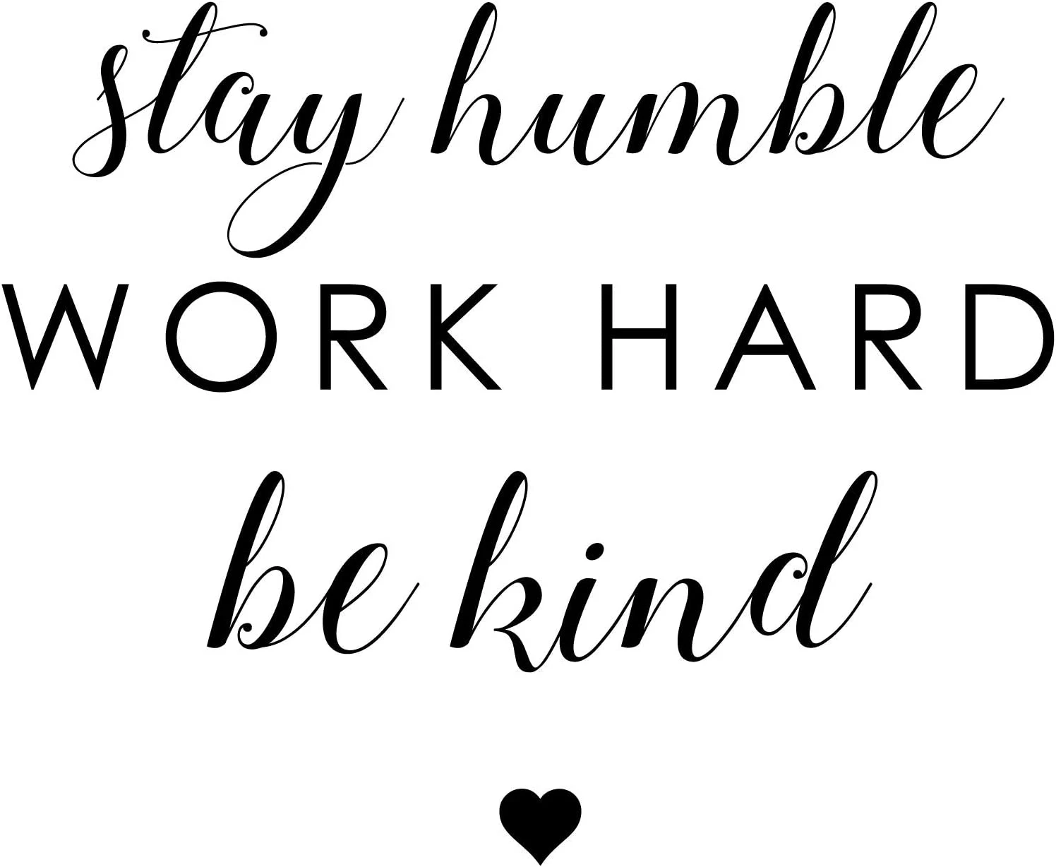 Stay Humble Work Hard Be Kind Vinyl Wall Decal | Custom Vinyl Decor
