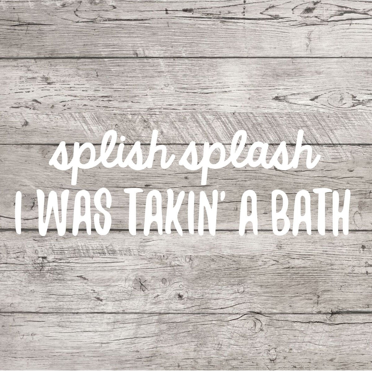 Splish Splash I Was Taking a Bath vinyl wall decal in a bathroom