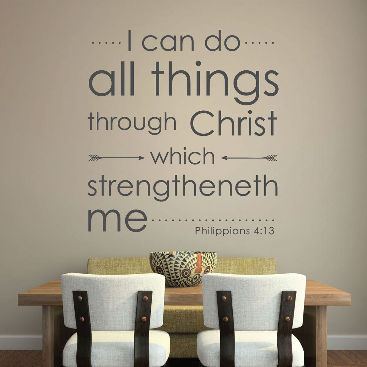 Philippians 4:13 I Can Do All Things Through Christ wall decal in dark text on a taupe wall above a wooden dining bench