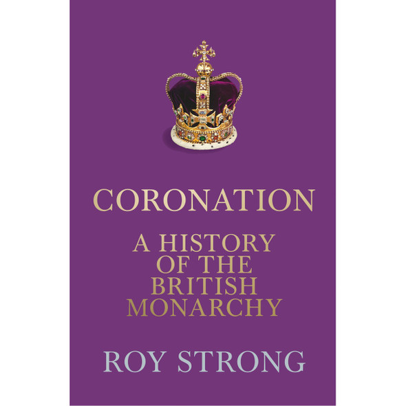 Coronation: A History of the British Monarchy by R