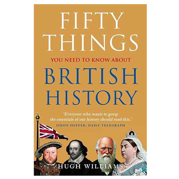 Fifty Things You Need to Know About British History by Hugh Williams