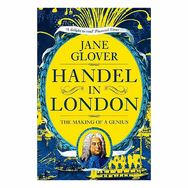 Handel in London: The Making of a Genius