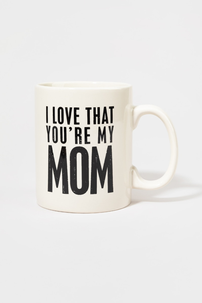 I Love That You’re My Mom Ceramic Coffee Mug