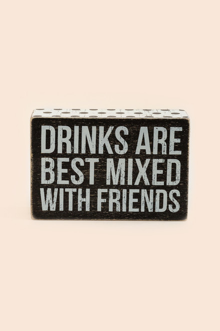 Drinks Are Best Mixed With Friends Box Sign