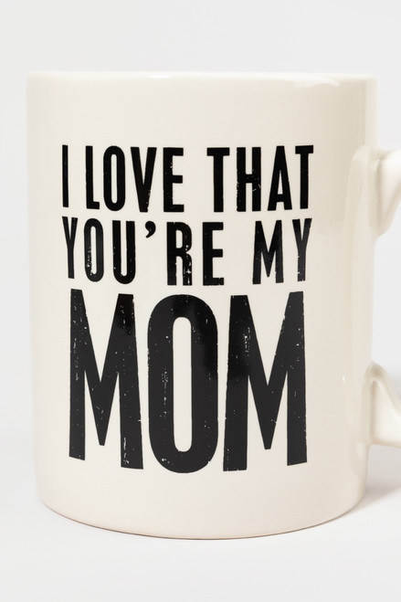 I Love That You're My Mom Mug