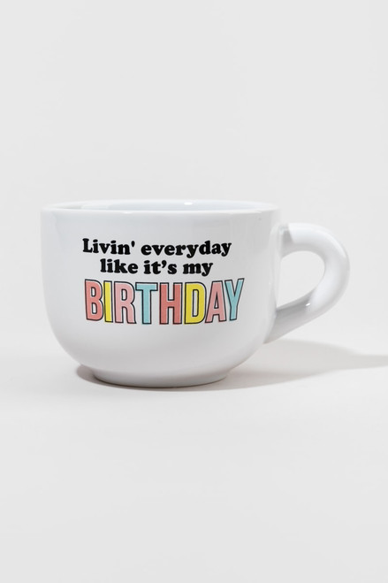 Livin Everyday Like It's My Birthday Mug