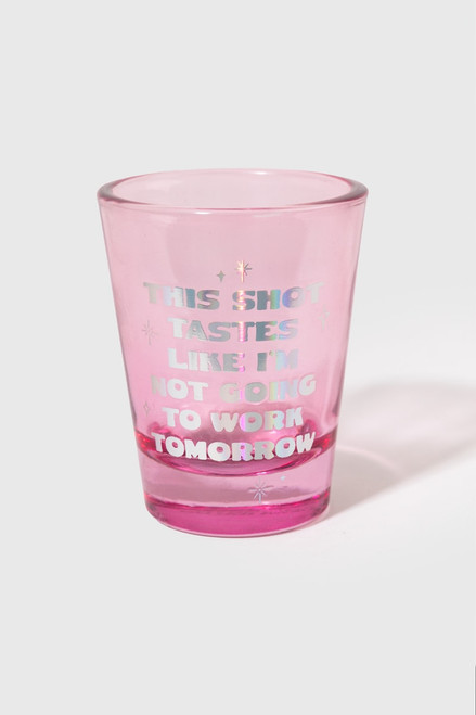 Not Going To Work Tomorrow Shot Glass