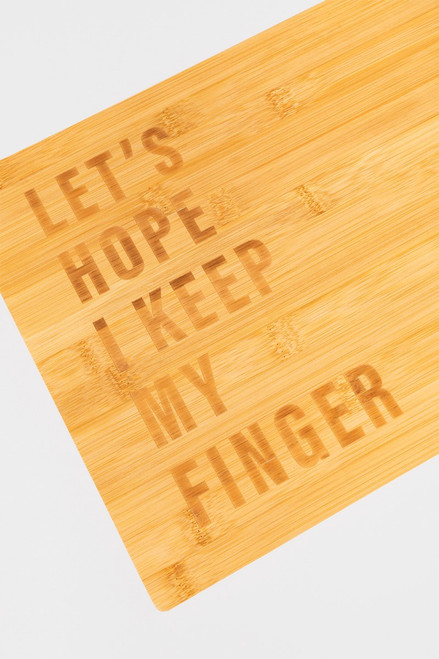 Lets Hope I Keep My Finger Cutting Board