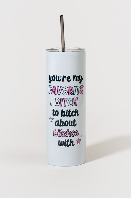 Your My Favorite B*tch Tumbler