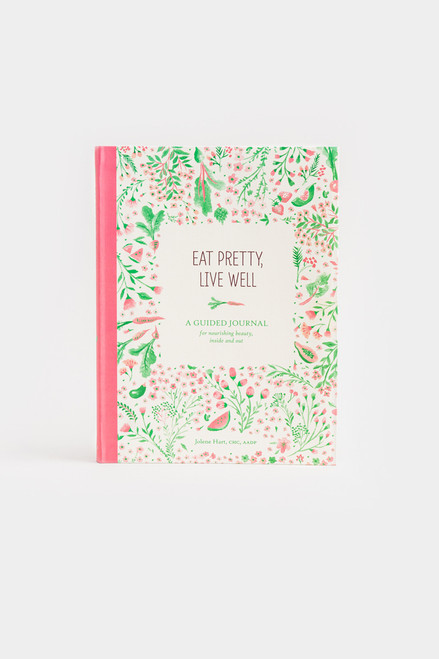 Eat Pretty, Live Well: A Guided Journal for Nourishing Beauty Inside and Out