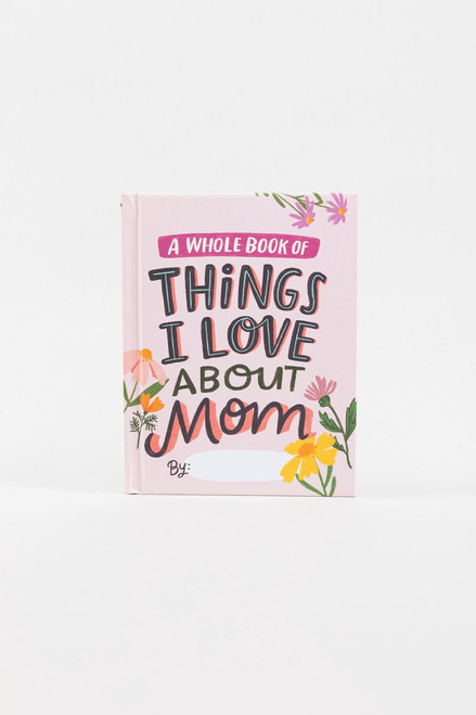 A Whole Book of Things I Love About Mom