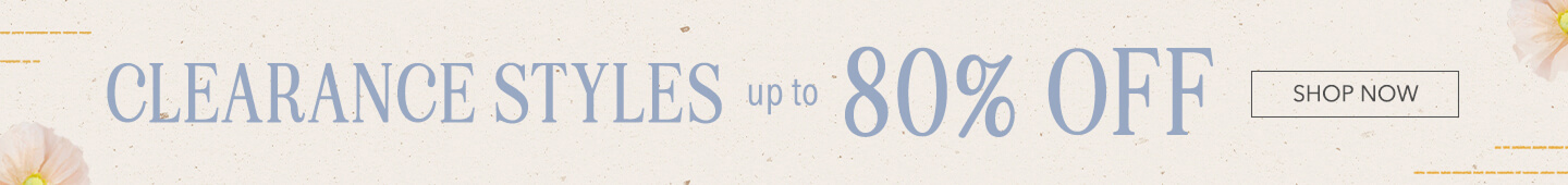 Clearance Styles up to 80% off. Click here to shop clearance.